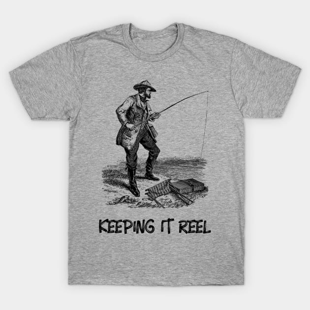 Keeping it Reel Fishing T-Shirt by letnothingstopyou